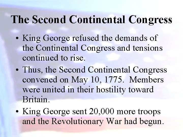 The Second Continental Congress • King George refused the demands of the Continental Congress