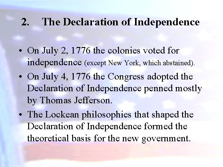 2. The Declaration of Independence • On July 2, 1776 the colonies voted for