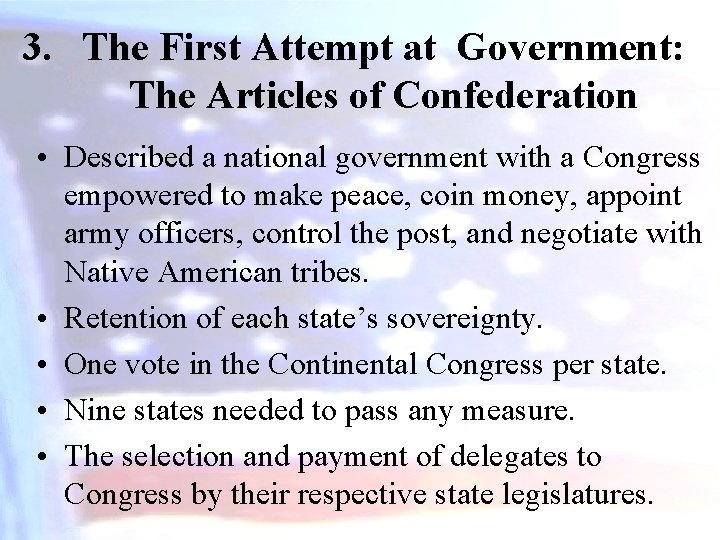 3. The First Attempt at Government: The Articles of Confederation • Described a national