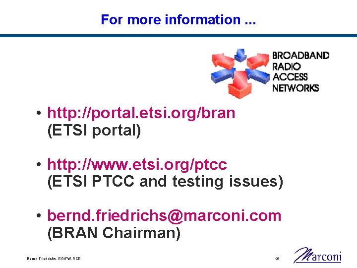 For more information. . . • http: //portal. etsi. org/bran (ETSI portal) • http: