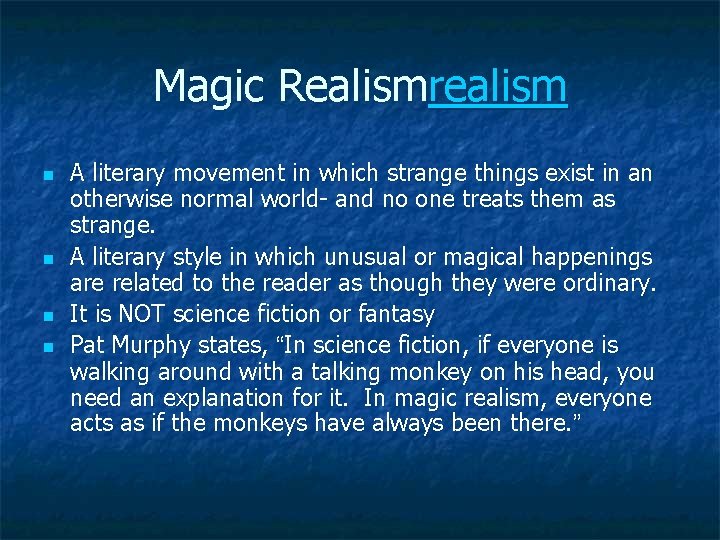 Magic Realismrealism n n A literary movement in which strange things exist in an