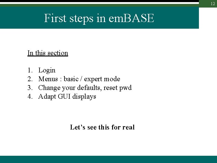 12 First steps in em. BASE In this section 1. 2. 3. 4. Login