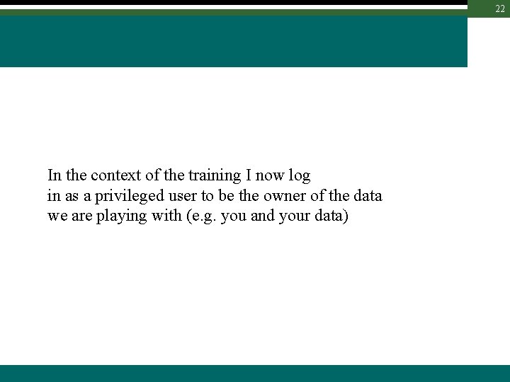 22 In the context of the training I now log in as a privileged