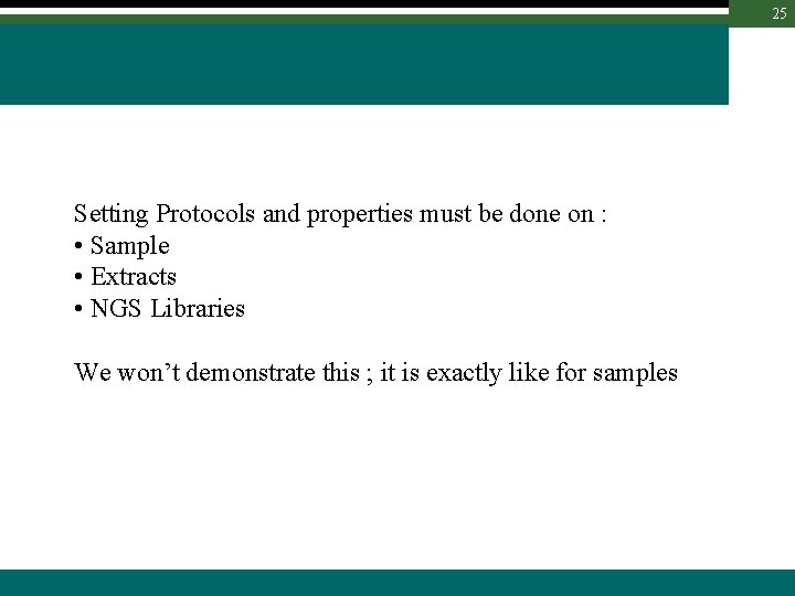25 Setting Protocols and properties must be done on : • Sample • Extracts