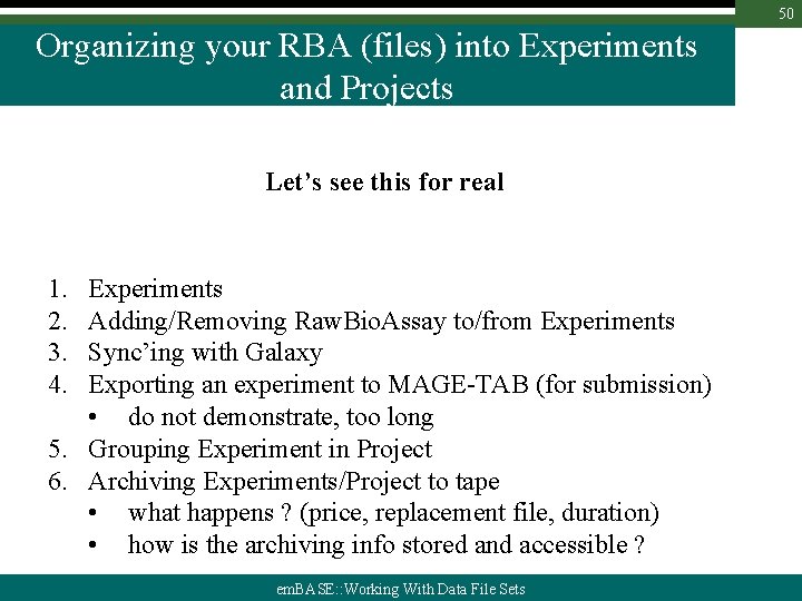 50 Organizing your RBA (files) into Experiments and Projects Let’s see this for real