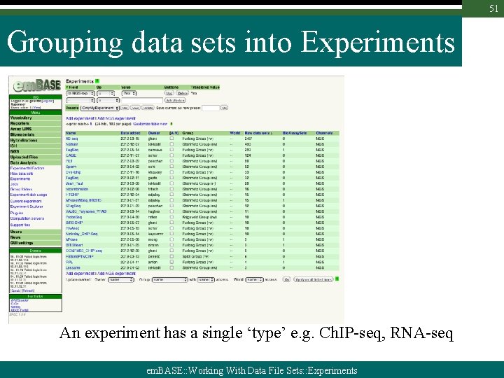51 Grouping data sets into Experiments An experiment has a single ‘type’ e. g.