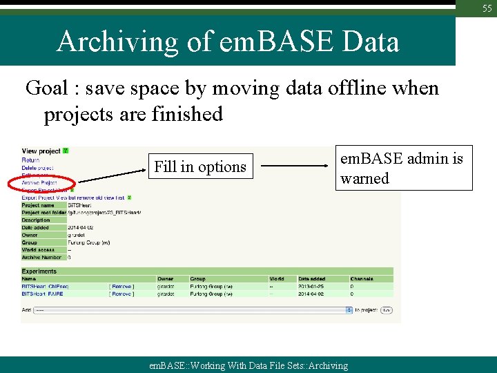 55 Archiving of em. BASE Data Goal : save space by moving data offline