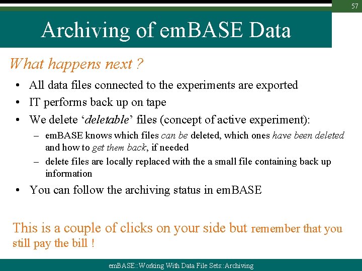 57 Archiving of em. BASE Data What happens next ? • All data files