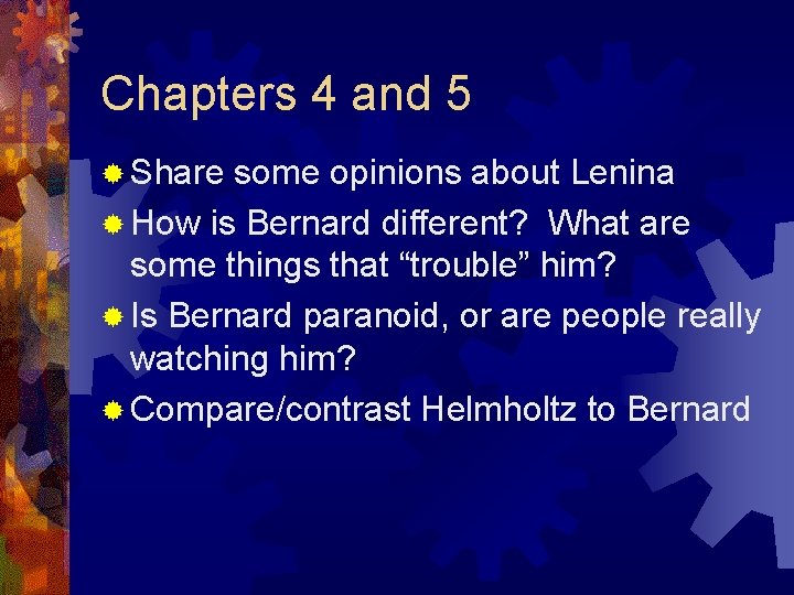 Chapters 4 and 5 ® Share some opinions about Lenina ® How is Bernard
