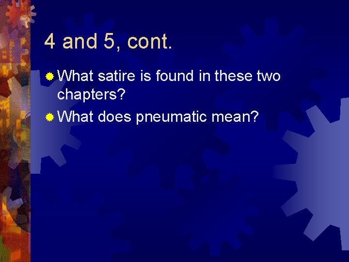 4 and 5, cont. ® What satire is found in these two chapters? ®