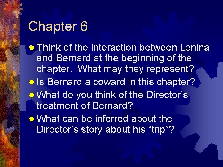 Chapter 6 ® Think of the interaction between Lenina and Bernard at the beginning