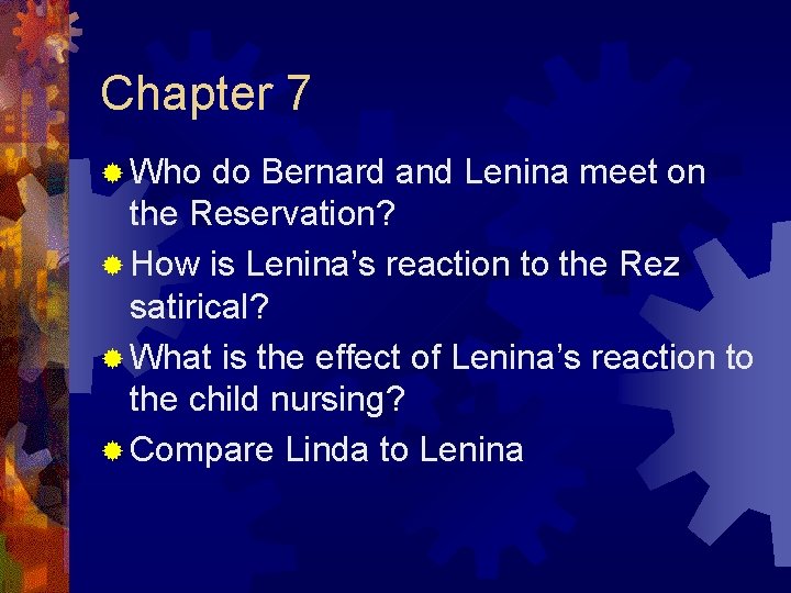 Chapter 7 ® Who do Bernard and Lenina meet on the Reservation? ® How