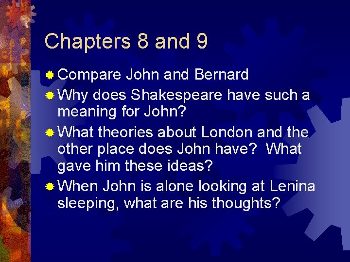 Chapters 8 and 9 ® Compare John and Bernard ® Why does Shakespeare have