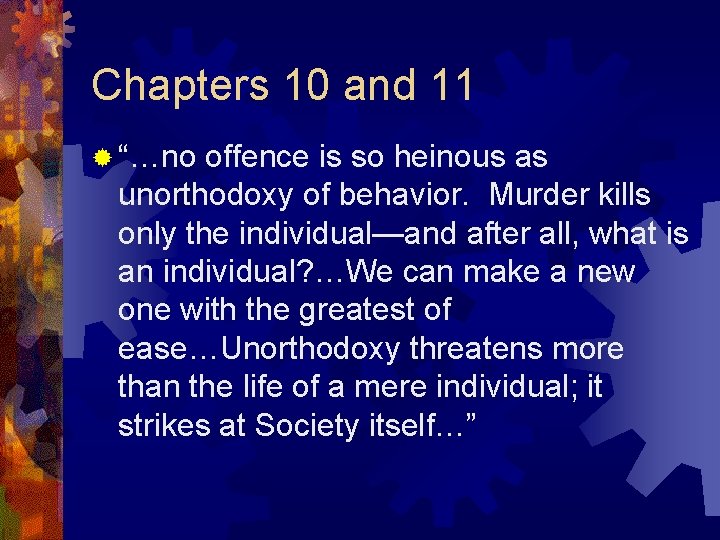 Chapters 10 and 11 ® “…no offence is so heinous as unorthodoxy of behavior.
