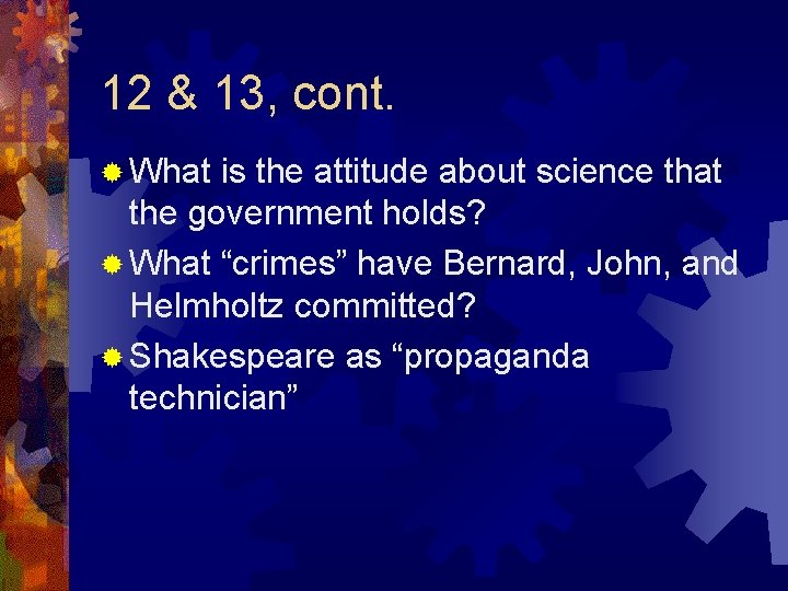 12 & 13, cont. ® What is the attitude about science that the government