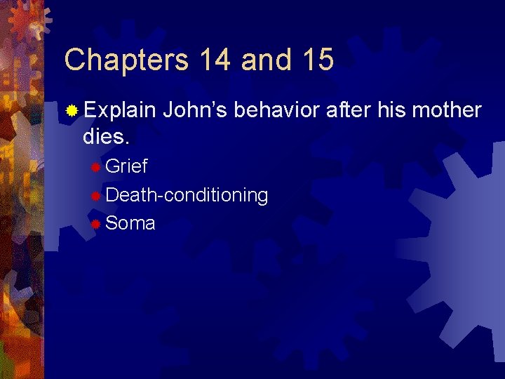 Chapters 14 and 15 ® Explain John’s behavior after his mother dies. ® Grief