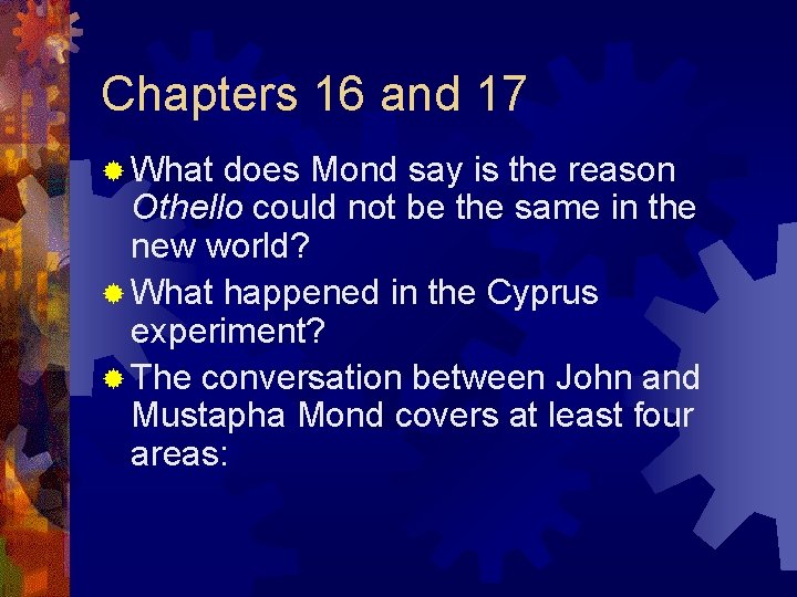 Chapters 16 and 17 ® What does Mond say is the reason Othello could