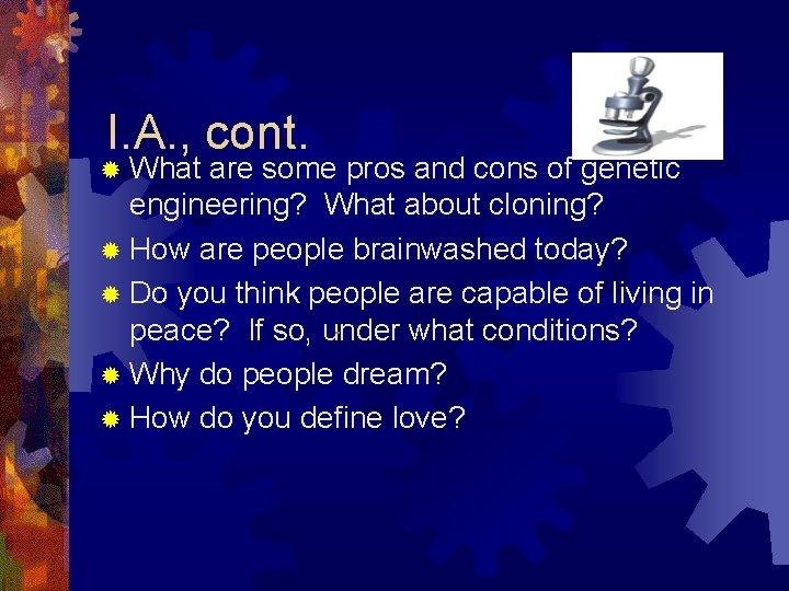 I. A. , cont. ® What are some pros and cons of genetic engineering?