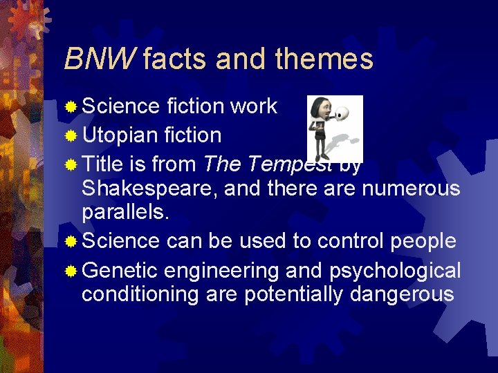 BNW facts and themes ® Science fiction work ® Utopian fiction ® Title is