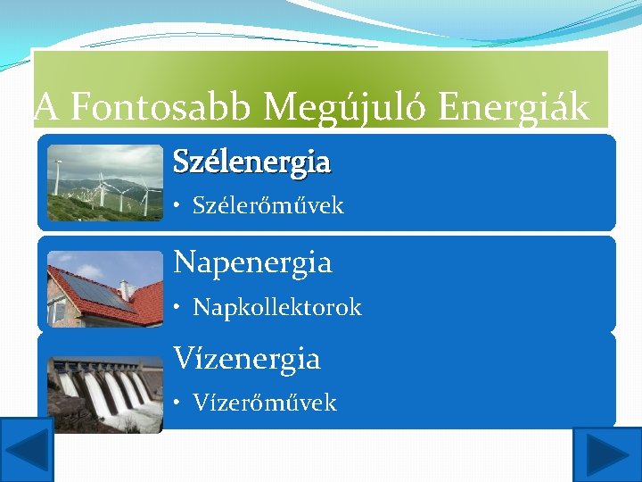 A Fontosabb Megújuló Energiák Szélenergia • Szélerőművek Napenergia • Napkollektorok Vízenergia • Vízerőművek 