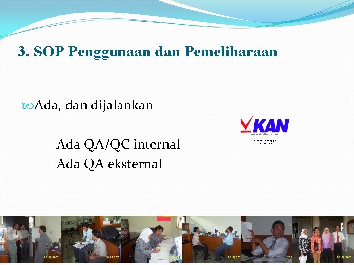 3. SOP Penggunaan dan Pemeliharaan Ada, dan dijalankan Ada QA/QC internal Ada QA eksternal