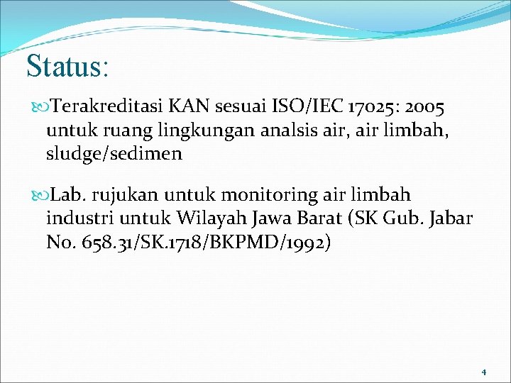 Status: Terakreditasi KAN sesuai ISO/IEC 17025: 2005 untuk ruang lingkungan analsis air, air limbah,