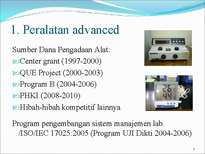 1. Peralatan advanced Sumber Dana Pengadaan Alat: Center grant (1997 -2000) QUE Project (2000
