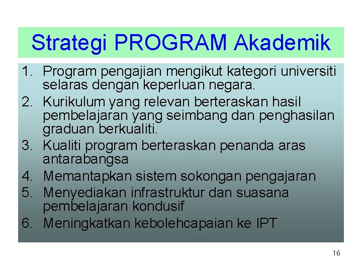 Strategi PROGRAM Akademik 1. Program pengajian mengikut kategori universiti selaras dengan keperluan negara. 2.