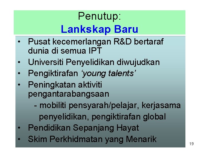 Penutup: Lankskap Baru • Pusat kecemerlangan R&D bertaraf dunia di semua IPT • Universiti