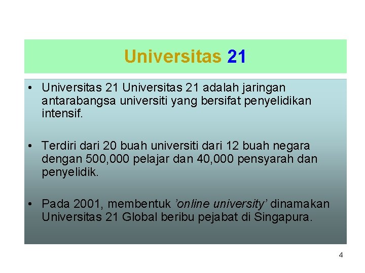 Universitas 21 • Universitas 21 adalah jaringan antarabangsa universiti yang bersifat penyelidikan intensif. •