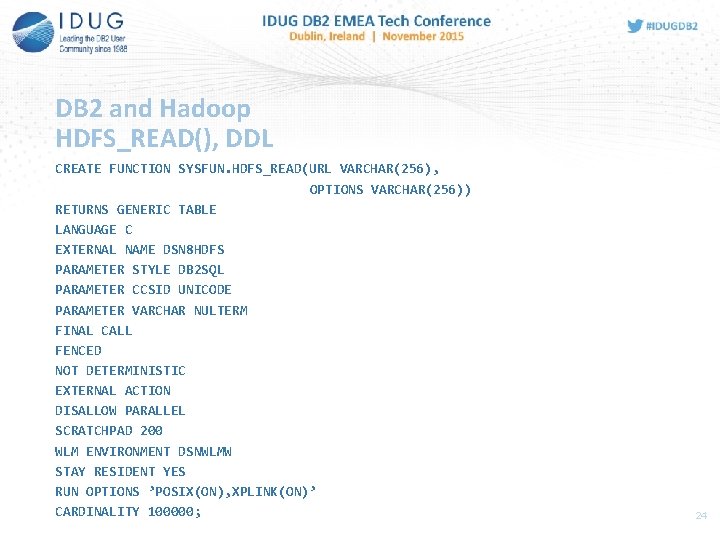 DB 2 and Hadoop HDFS_READ(), DDL CREATE FUNCTION SYSFUN. HDFS_READ(URL VARCHAR(256), OPTIONS VARCHAR(256)) RETURNS