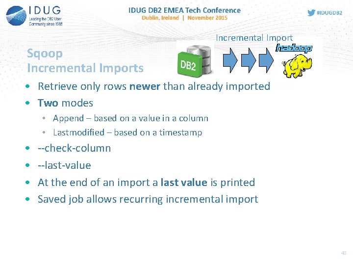 Incremental Import Sqoop Incremental Imports • Retrieve only rows newer than already imported •