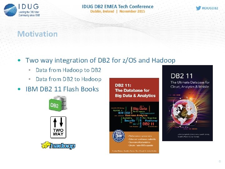 Motivation • Two way integration of DB 2 for z/OS and Hadoop • Data