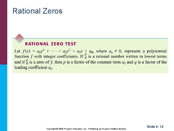 Rational Zeros Copyright © 2006 Pearson Education, Inc. Publishing as Pearson Addison-Wesley Slide 4