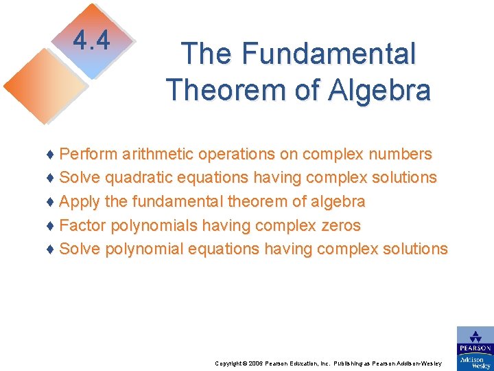 4. 4 The Fundamental Theorem of Algebra ♦ Perform arithmetic operations on complex numbers