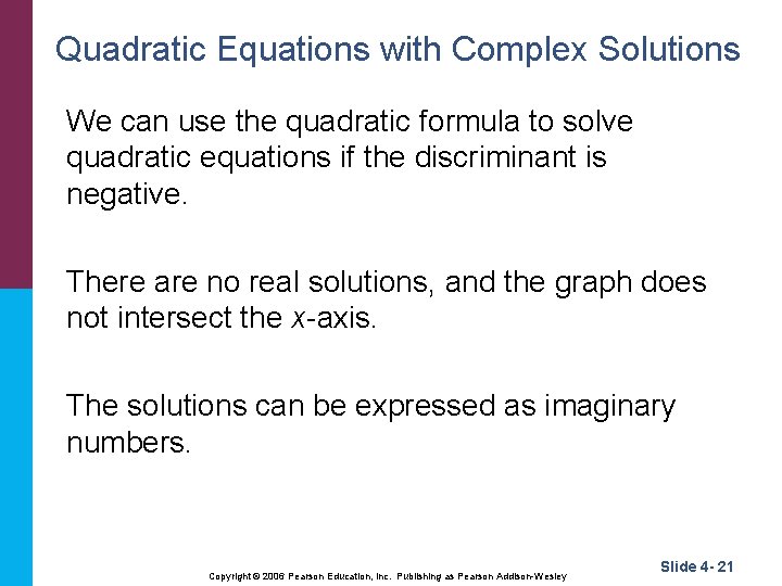 Quadratic Equations with Complex Solutions We can use the quadratic formula to solve quadratic