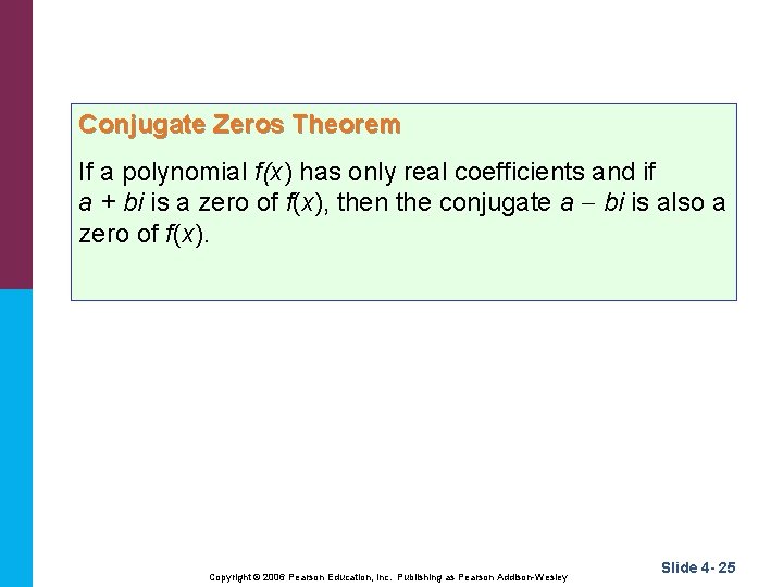 Conjugate Zeros Theorem If a polynomial f(x) has only real coefficients and if a