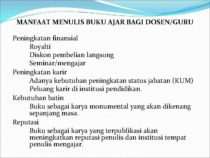 MANFAAT MENULIS BUKU AJAR BAGI DOSEN/GURU Peningkatan finansial – Royalti – Diskon pembelian langsung