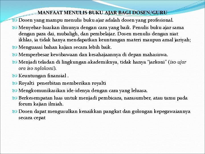 MANFAAT MENULIS BUKU AJAR BAGI DOSEN/GURU Dosen yang mampu menulis buku ajar adalah dosen