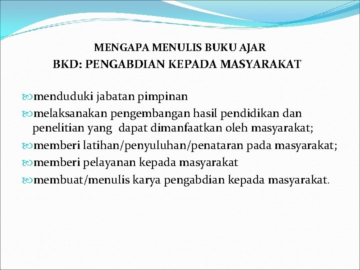 MENGAPA MENULIS BUKU AJAR BKD: PENGABDIAN KEPADA MASYARAKAT menduduki jabatan pimpinan melaksanakan pengembangan hasil