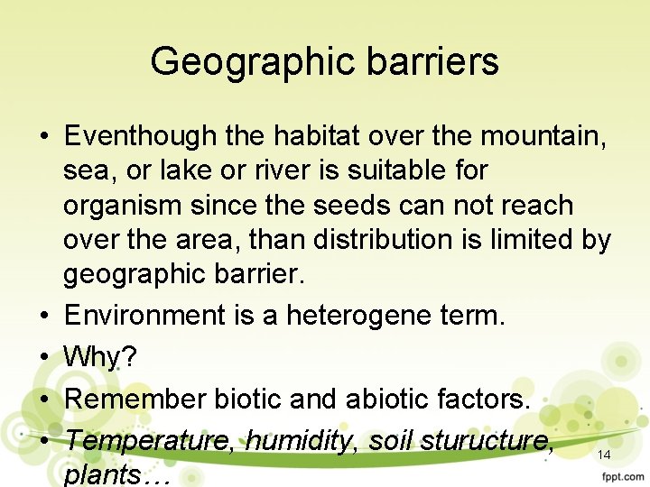 Geographic barriers • Eventhough the habitat over the mountain, sea, or lake or river