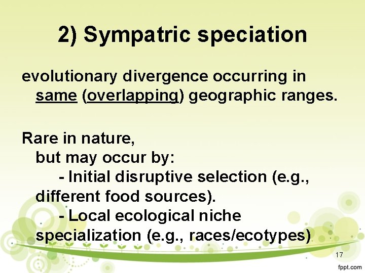 2) Sympatric speciation evolutionary divergence occurring in same (overlapping) geographic ranges. Rare in nature,