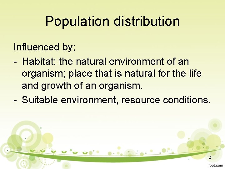 Population distribution Influenced by; - Habitat: the natural environment of an organism; place that