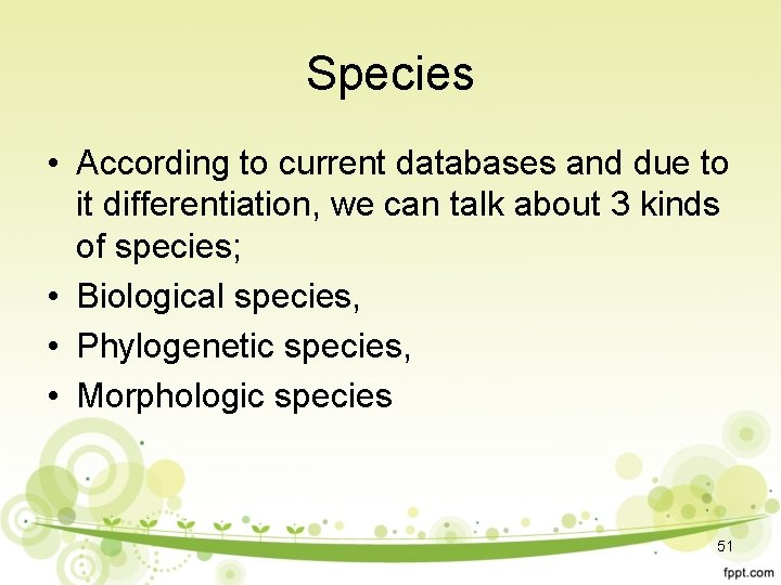 Species • According to current databases and due to it differentiation, we can talk