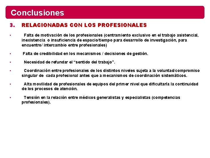 Conclusiones 3. RELACIONADAS CON LOS PROFESIONALES • Falta de motivación de los profesionales (centramiento