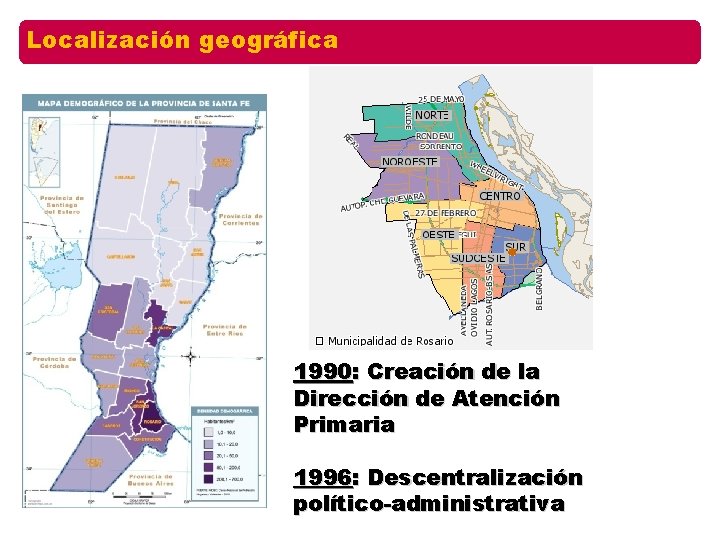 Localización geográfica 1990: Creación de la Dirección de Atención Primaria 1996: Descentralización político-administrativa 