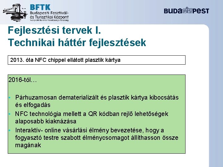 Fejlesztési tervek I. Technikai háttér fejlesztések 2013. óta NFC chippel ellátott plasztik kártya 2016