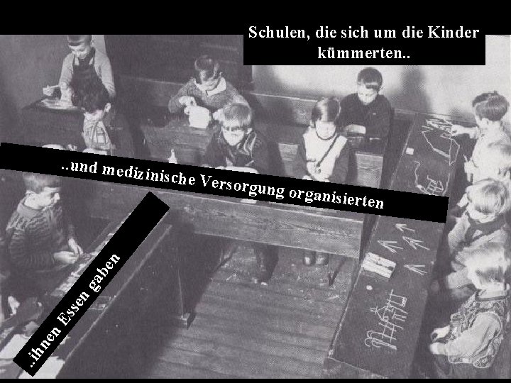 Schulen, die sich um die Kinder kümmerten. . ih ne n Es se n