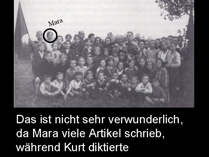 Mara Das ist nicht sehr verwunderlich, da Mara viele Artikel schrieb, während Kurt diktierte