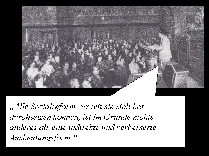 „Alle Sozialreform, soweit sie sich hat durchsetzen können, ist im Grunde nichts anderes als